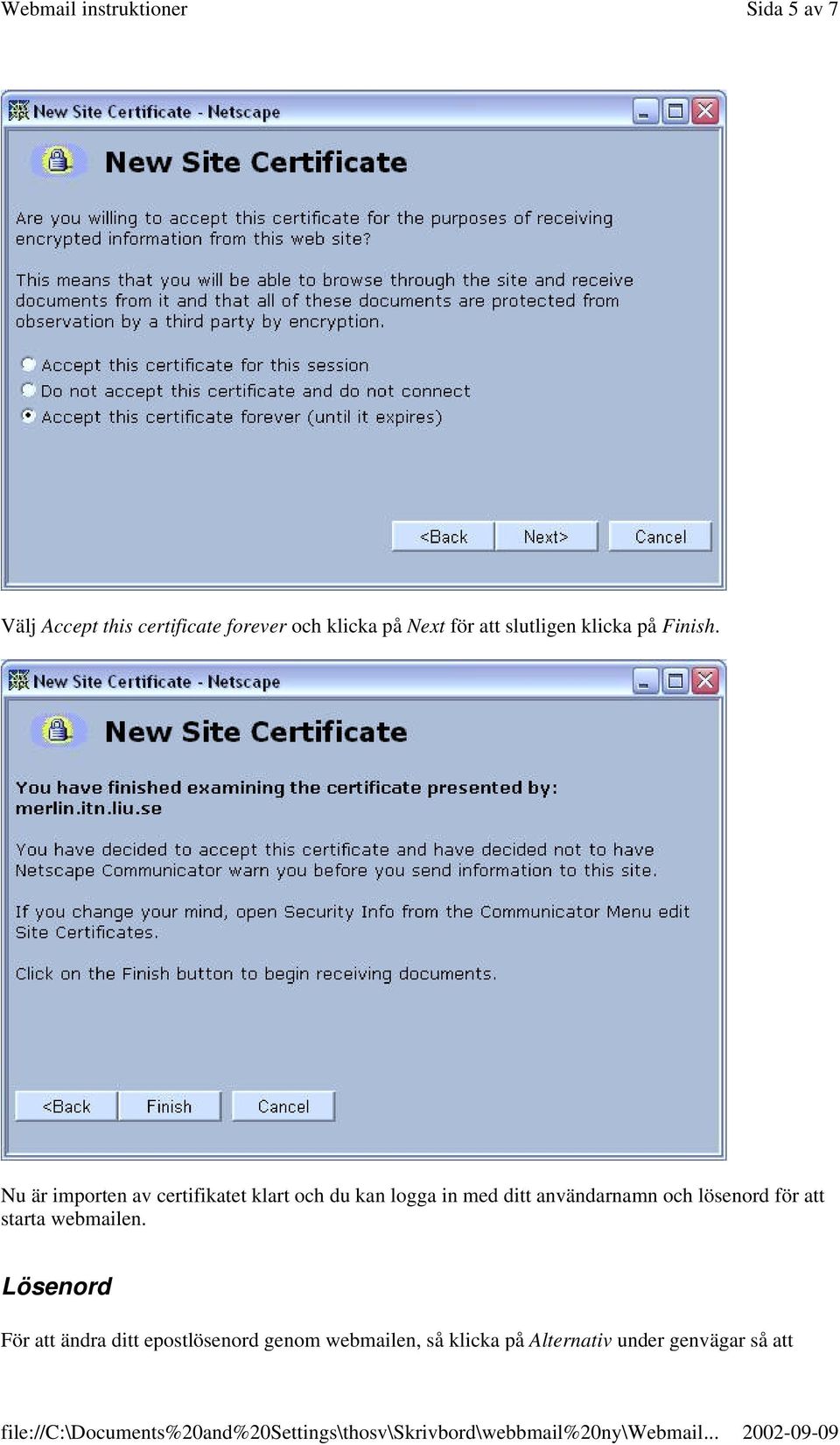 Nu är importen av certifikatet klart och du kan logga in med ditt användarnamn