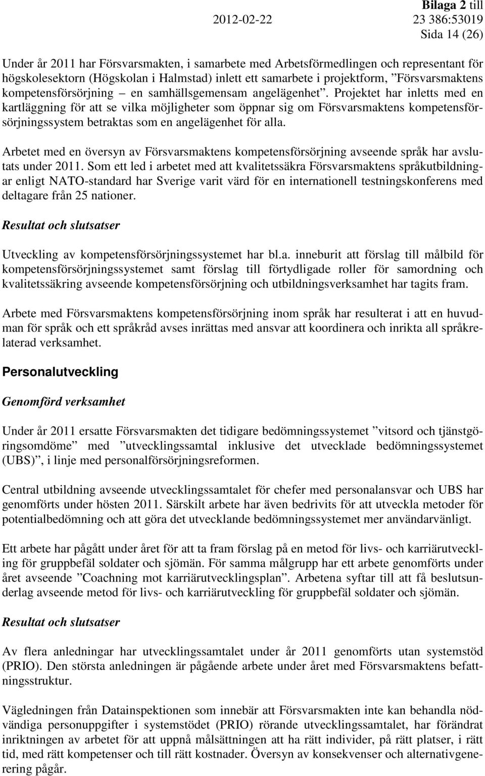 Projektet har inletts med en kartläggning för att se vilka möjligheter som öppnar sig om Försvarsmaktens kompetensförsörjningssystem betraktas som en angelägenhet för alla.