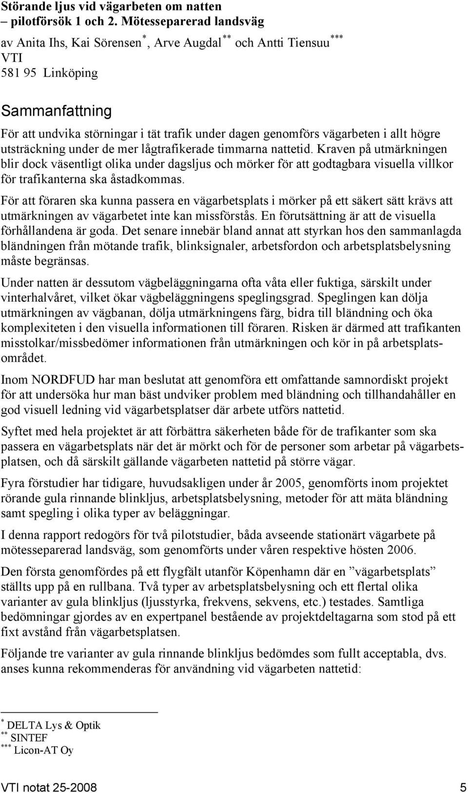 i allt högre utsträckning under de mer lågtrafikerade timmarna nattetid.