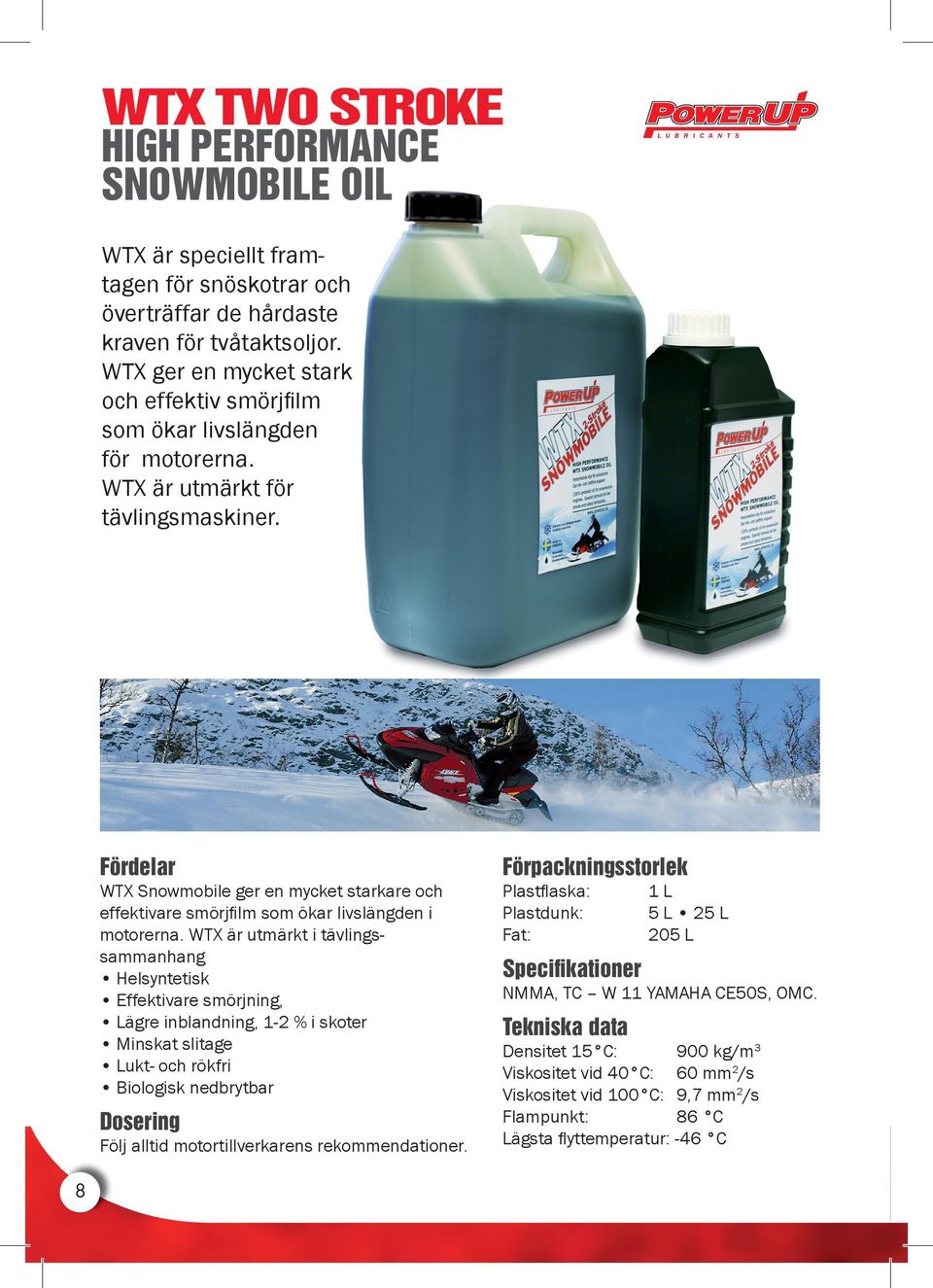 WTX Snowmobile ger en mycket starkare och effektivare smörjfilm som ökar livslängden i motorerna.