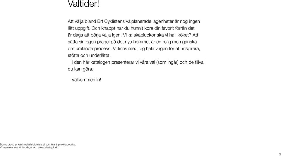 Att sätta sin egen prägel på det nya hemmet är en rolig men ganska omtumlande process.