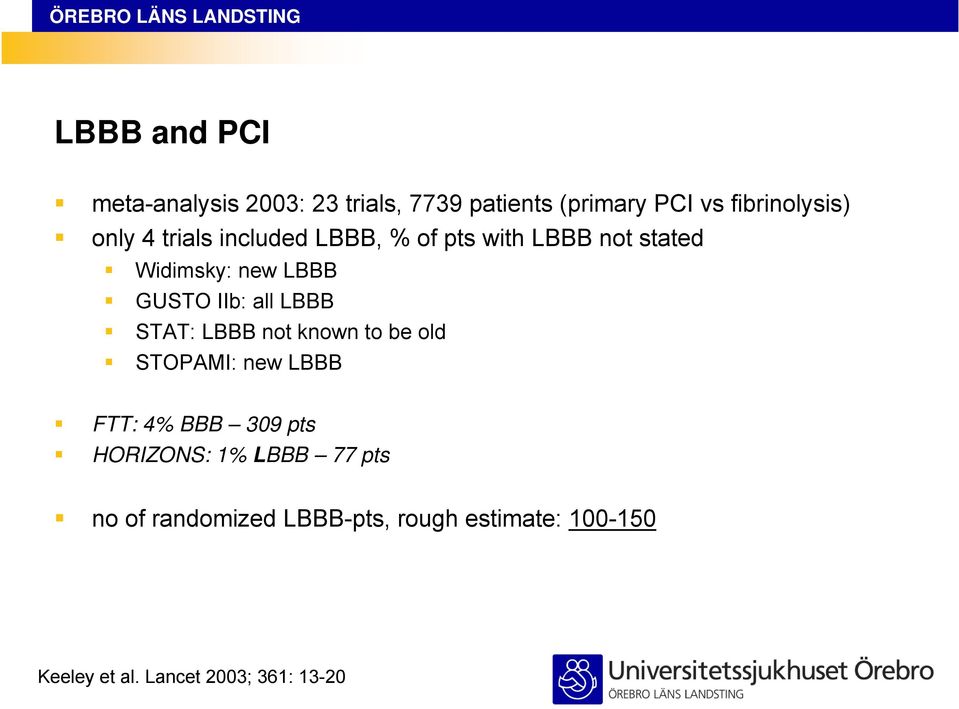 all LBBB STAT: LBBB not known to be old STOPAMI: new LBBB FTT: 4% BBB 309 pts HORIZONS: 1%