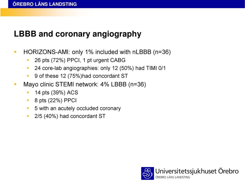 of these 12 (75%)had concordant ST Mayo clinic STEMI network: 4% LBBB (n=36) 14 pts