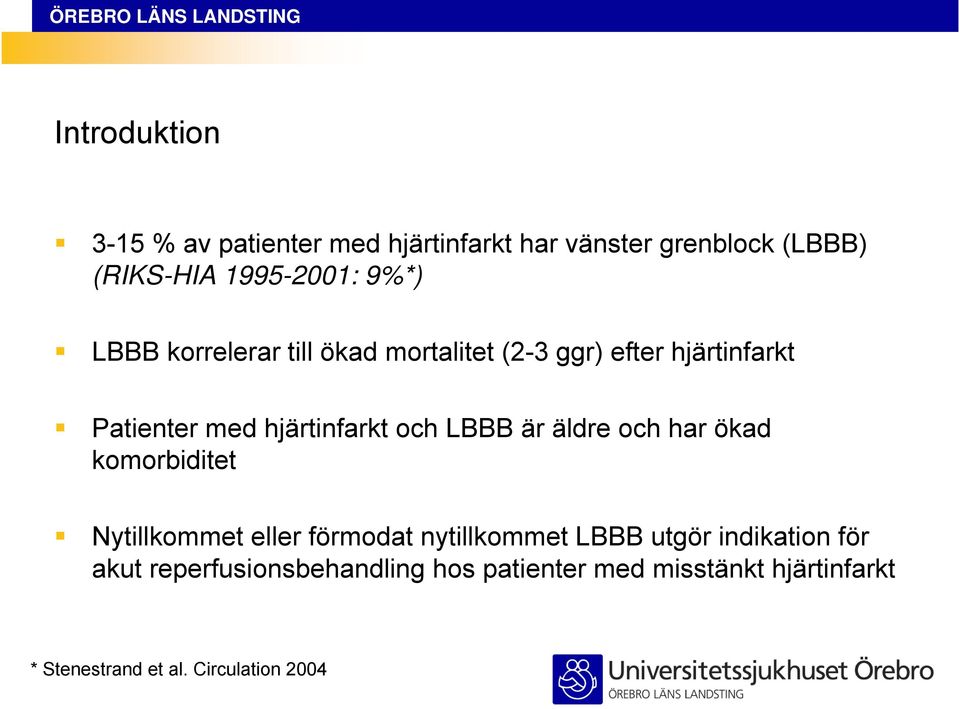 LBBB är äldre och har ökad komorbiditet Nytillkommet eller förmodat nytillkommet LBBB utgör indikation