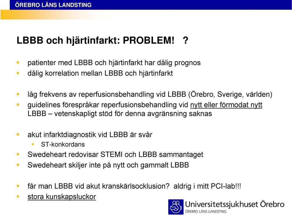 vid LBBB (Örebro, Sverige, världen) guidelines förespråkar reperfusionsbehandling vid nytt eller förmodat nytt LBBB vetenskapligt stöd för