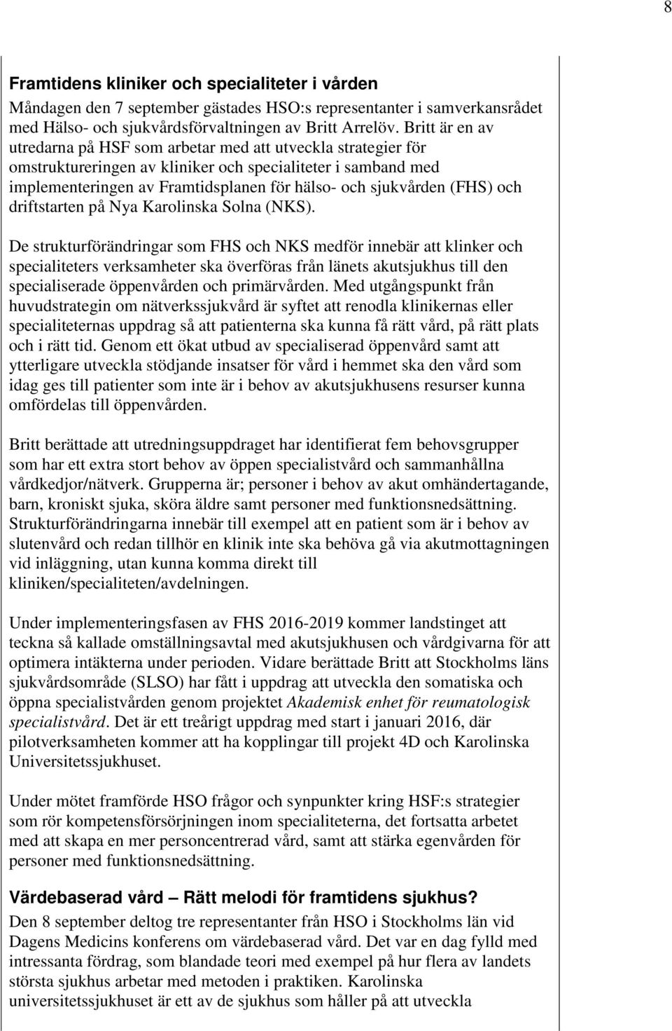 (FHS) och driftstarten på Nya Karolinska Solna (NKS).