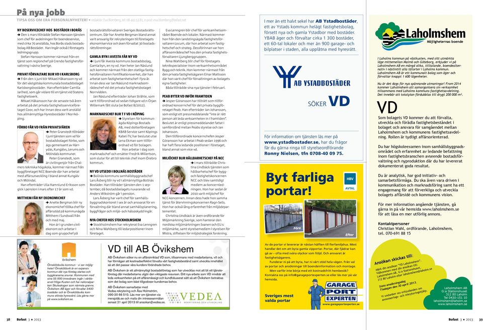 gå också föeges ledgsgupp Sef Hsso koe äs få e jäs so egochef på Cedo fsghesfövlg väs Svege PRIVAT FÖRVALTARE BLIR VD I KARLSBORG Få 1 ju bl Mkel Håksso y vd fö väsgösk koul bosdsbolge Klsbogsbosä H