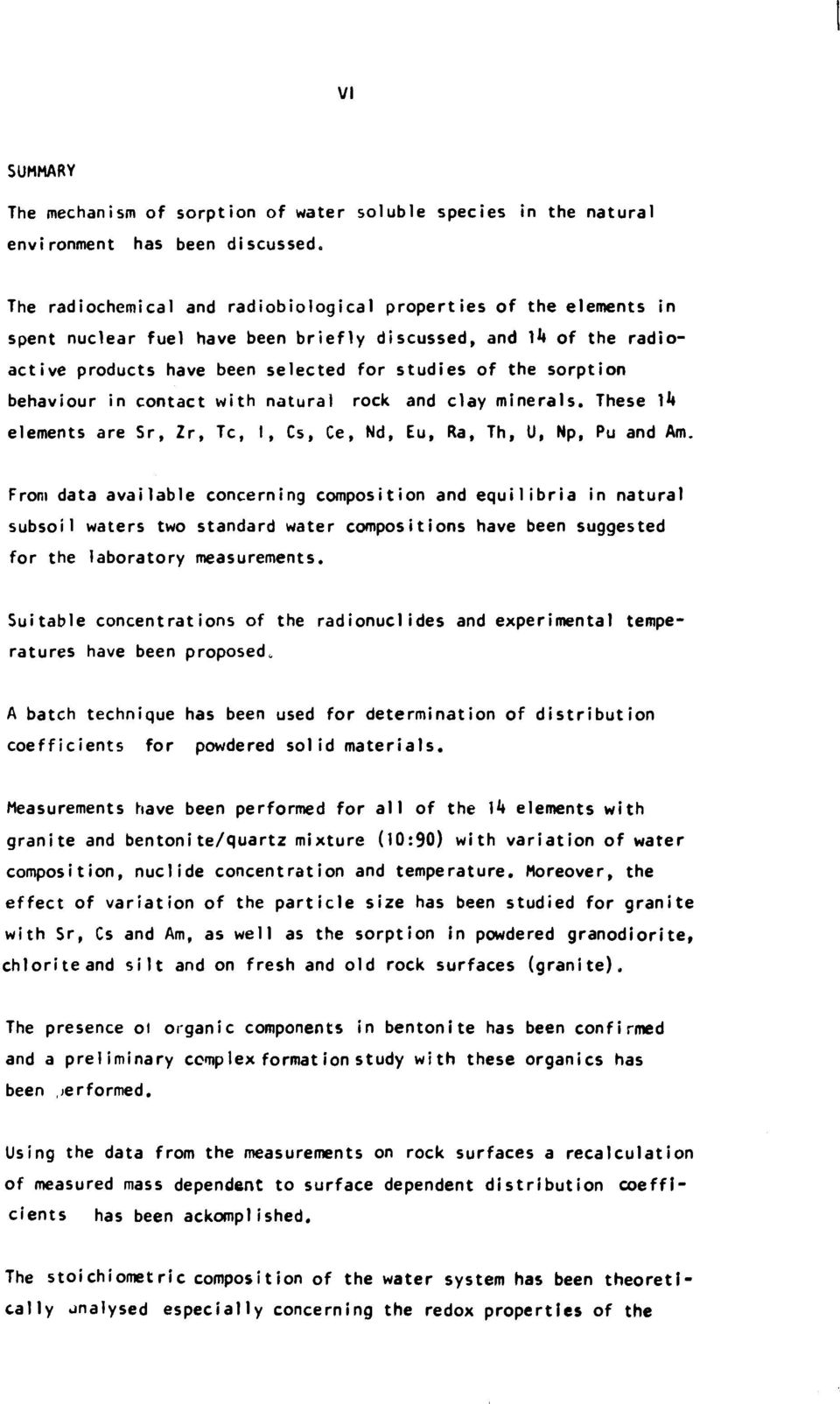 of the sorption behaviour in contact with natural rock and clay minerals. These 1*» elements are Sr, Zr, Te, I, Cs, Ce, Nd, Eu, Ra, Th, U, Np, Pu and Am.