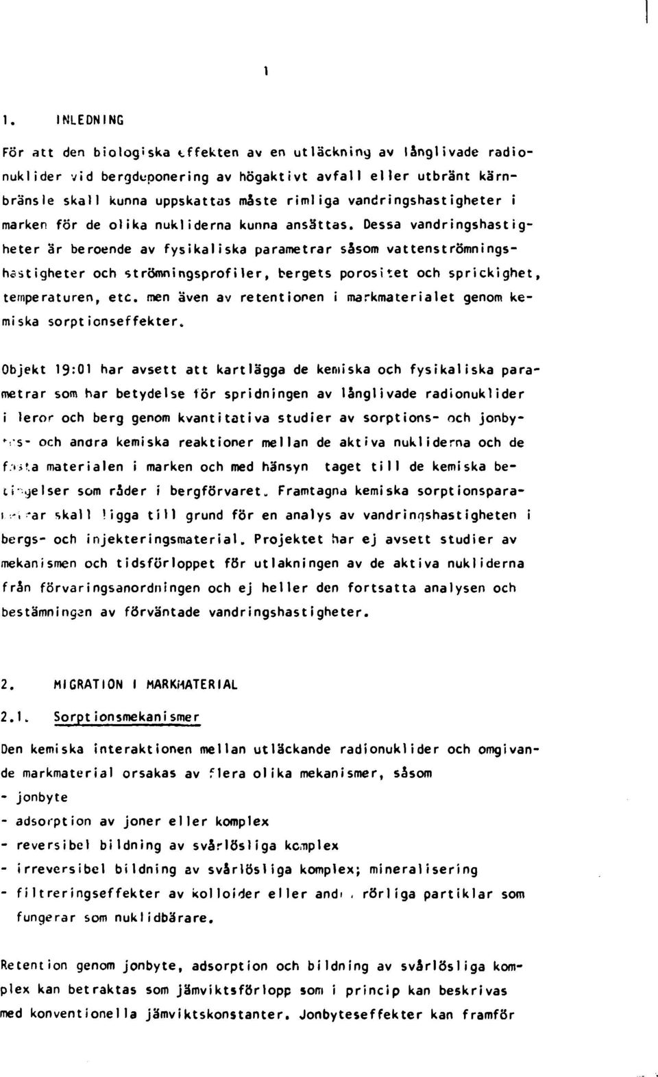 Dessa vandringshastigheter är beroende av fysikaliska parametrar såsom vattenströmningshcstigheter och strömningsprofiler, bergets porositet och sprickighet, temperaturen, etc.