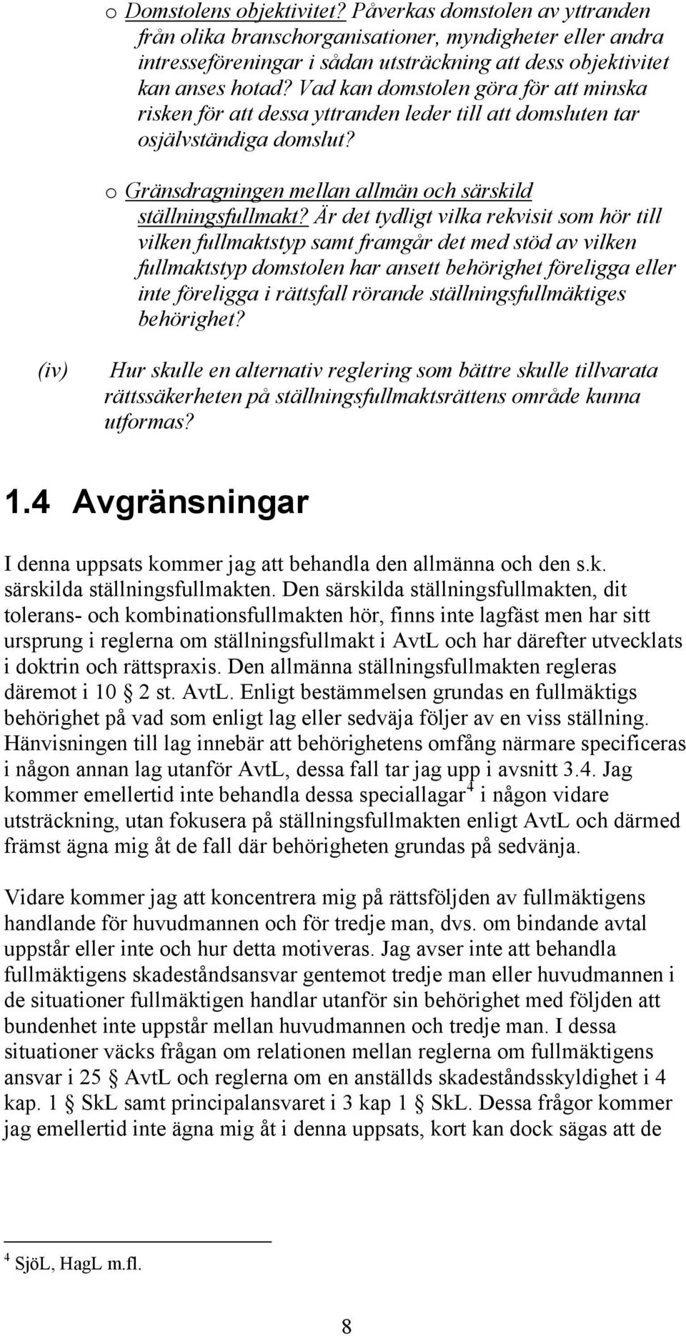 Är det tydligt vilka rekvisit som hör till vilken fullmaktstyp samt framgår det med stöd av vilken fullmaktstyp domstolen har ansett behörighet föreligga eller inte föreligga i rättsfall rörande