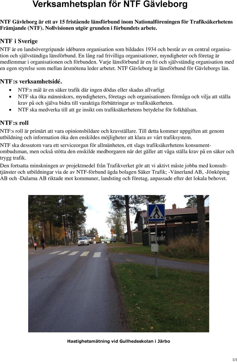 En lång rad frivilliga organisationer, myndigheter och företag är medlemmar i organisationen och förbunden.