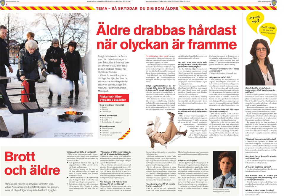 Klarar du it att utrymma di läght själv, bhövr du tt apassat bradskydd llr tt aat bod, sägr Erik Hdlud, äddigstjäst Mdlpad.