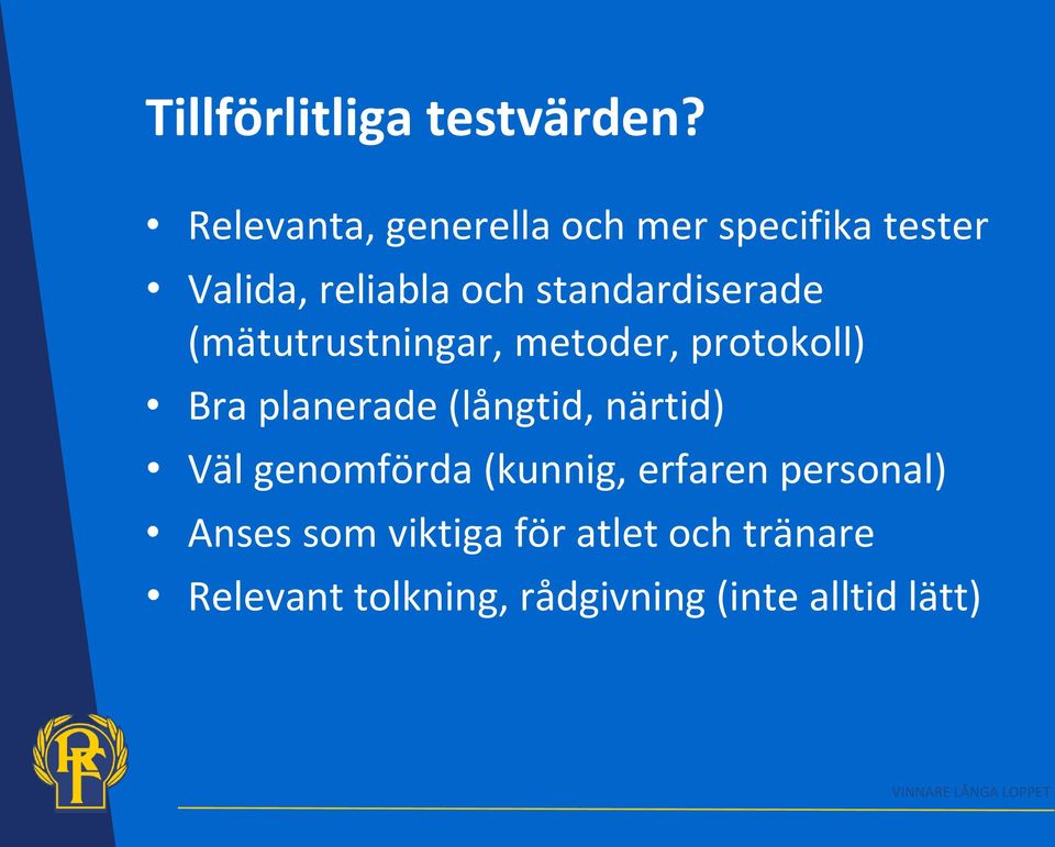 (mätutrustningar, metoder, protokoll) Bra planerade (långtid, närtid) Väl