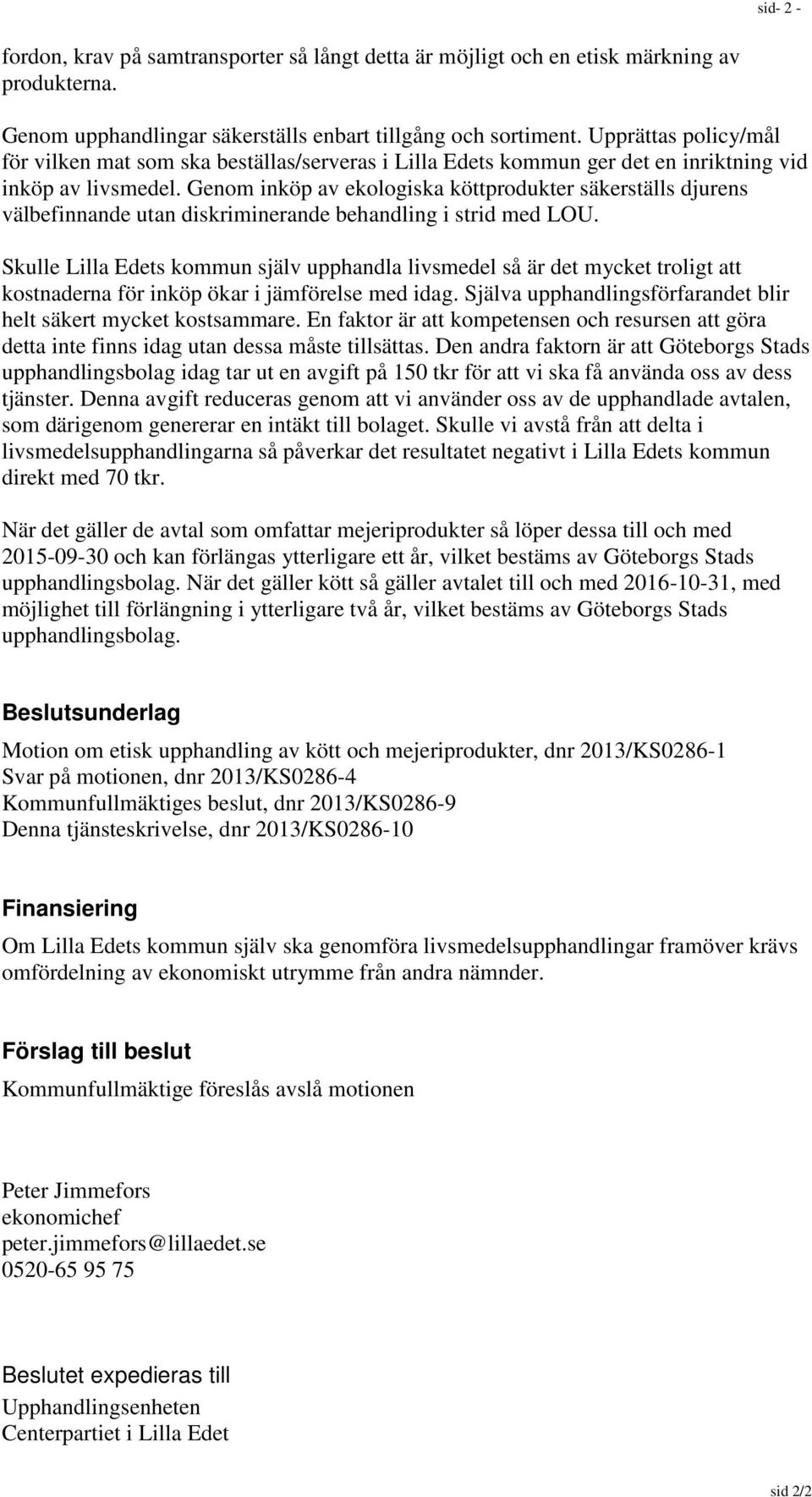 Genom inköp av ekologiska köttprodukter säkerställs djurens välbefinnande utan diskriminerande behandling i strid med LOU.