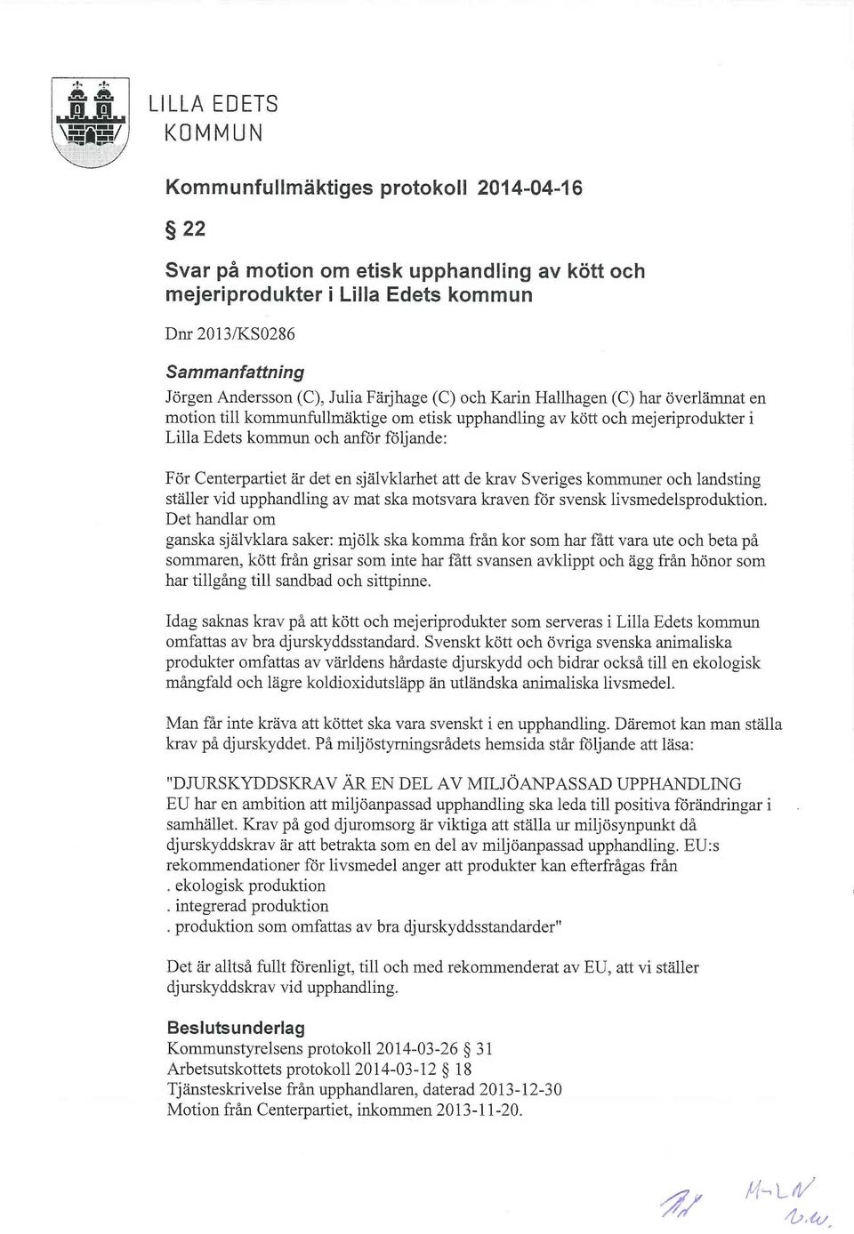 Jörgen Andersson (C), Julia Färjhage (C) och Karin Hallhagen (C) har överlämnat en motion till kommunfullmäktige om etisk upphandling av kött och mejeriprodukter z Lilla Edets kommun och anför