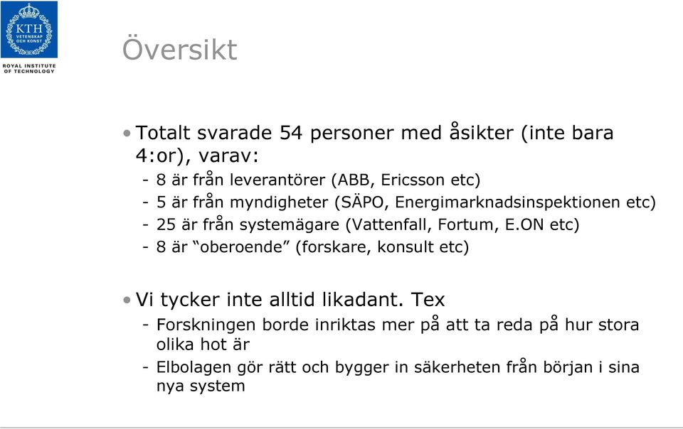 ON etc) - 8 är oberoende (forskare, konsult etc) Vi tycker inte alltid likadant.