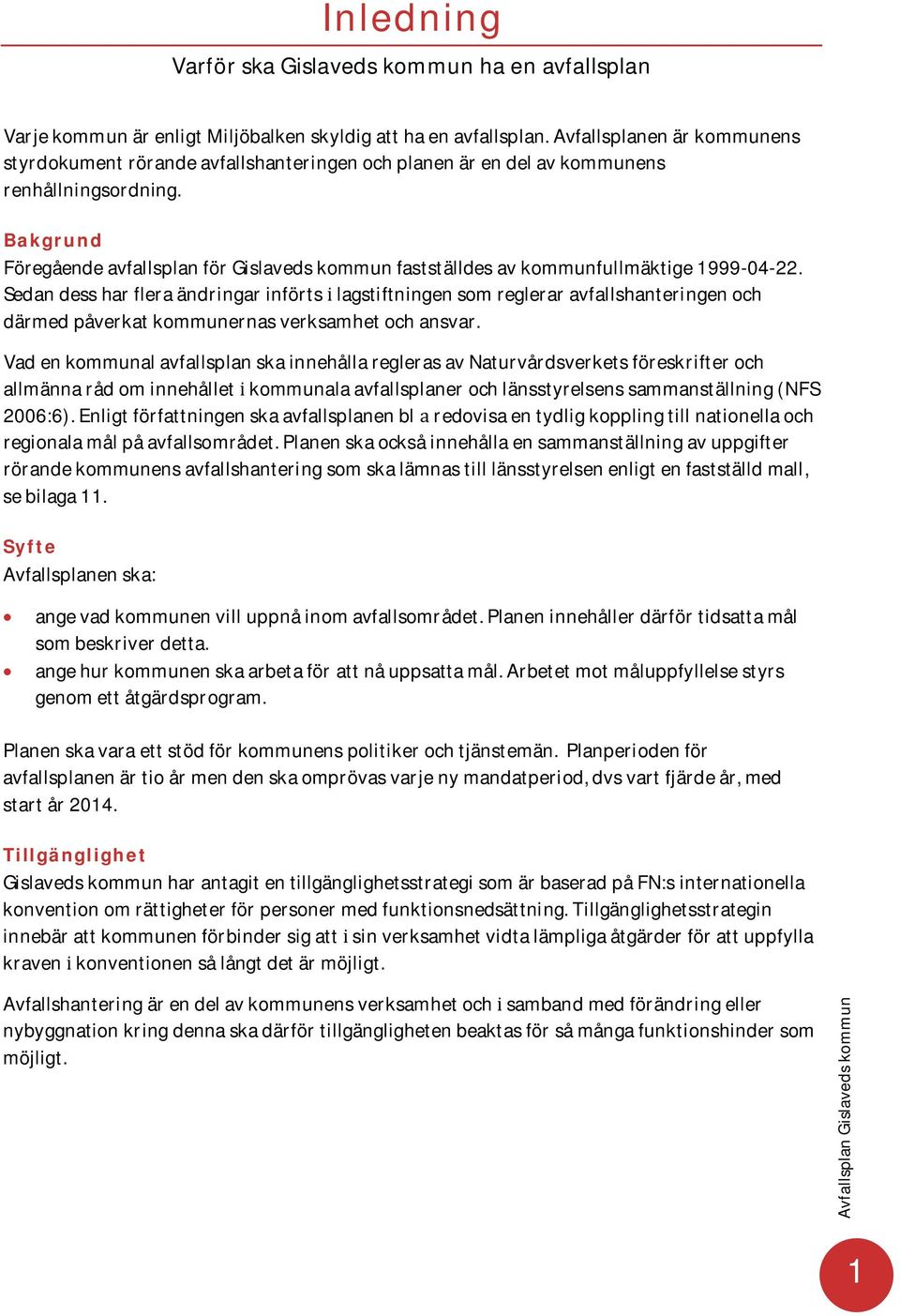 Bakgrund FöregåendeavfallsplanförGislavedskommunfastställdesavkommunfullmäktige1999-04-22.