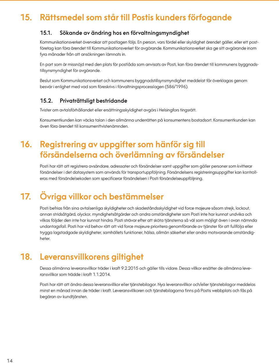 Kommunikationsverket ska ge sitt avgörande inom fyra månader från att ansökningen lämnats in.