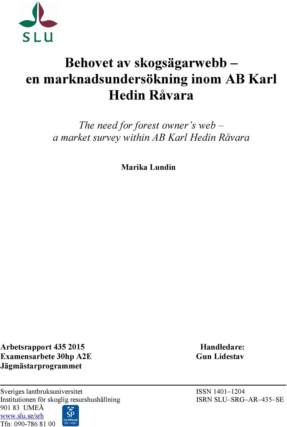 A2E Jägmästarprogrammet Handledare: Gun Lidestav Sveriges lantbruksuniversitet ISSN 1401 1204