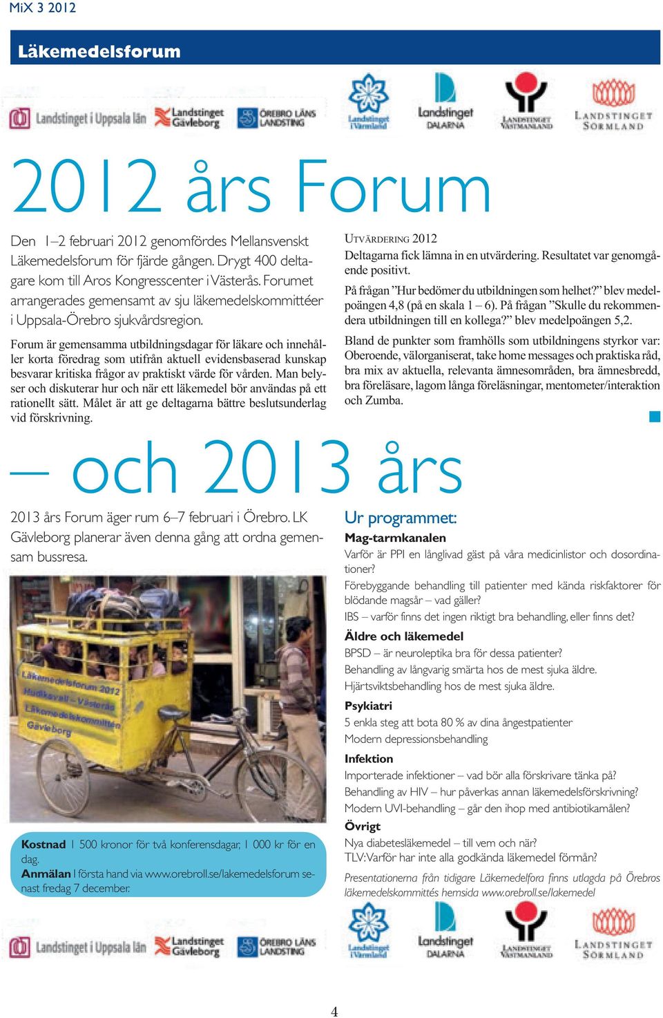 Forum är gemensamma utbildningsdagar för läkare och innehåller korta föredrag som utifrån aktuell evidensbaserad kunskap besvarar kritiska frågor av praktiskt värde för vården.