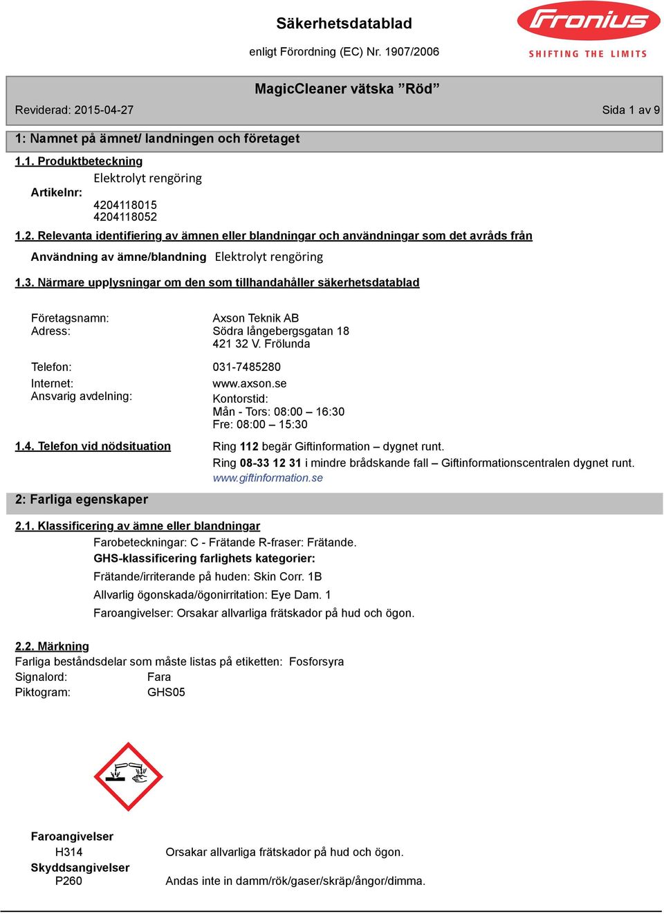 Frölunda Telefon: 031-74520 Internet: Ansvarig avdelning: 1.4. Telefon vid nödsituation 2: Farliga egenskaper www.axson.