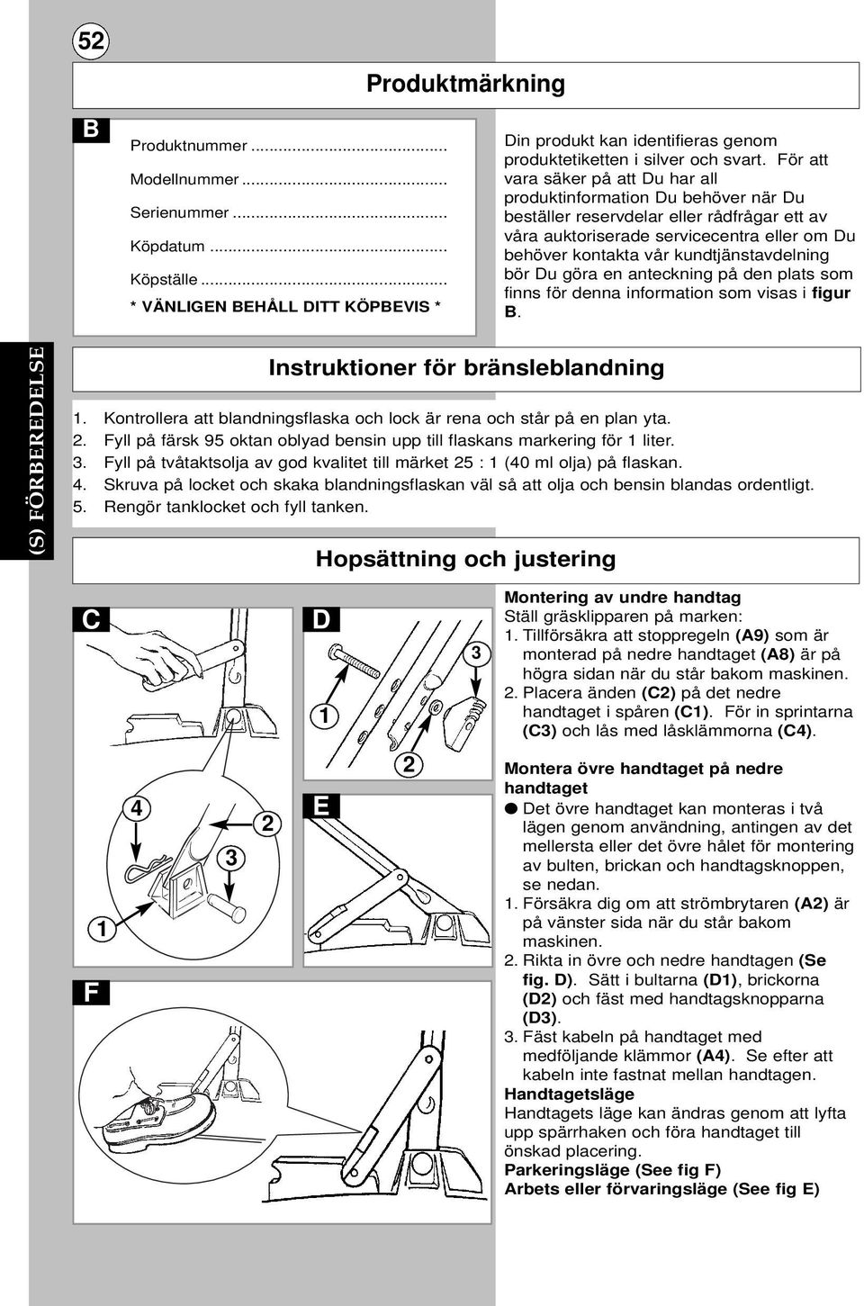 kundtjänstavdelning bör Du göra en anteckning på den plats som finns för denna information som visas i figur B. (S) FÖRBEREDELSE Instruktioner för bränsleblandning 1.