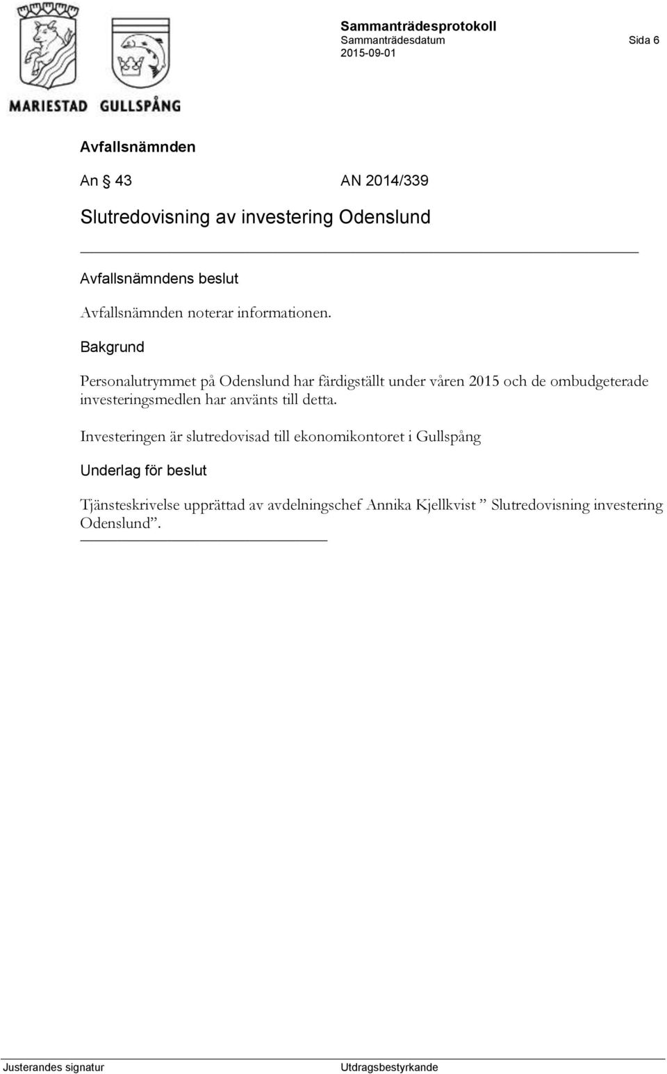 Personalutrymmet på Odenslund har färdigställt under våren 2015 och de ombudgeterade