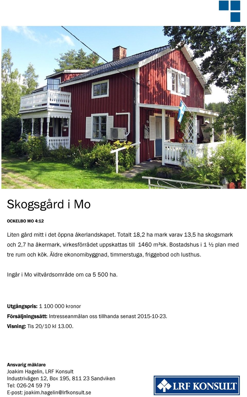 Äldre ekonomibyggnad, timmerstuga, friggebod och lusthus. Ingår i Mo viltvårdsområde om ca 5 500 ha.