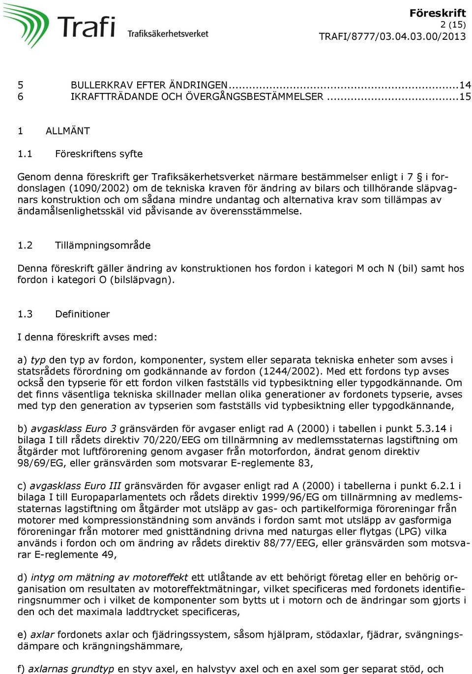 släpvagnars konstruktion och om sådana mindre undantag och alternativa krav som tillämpas av ändamålsenlighetsskäl vid påvisande av överensstämmelse. 1.