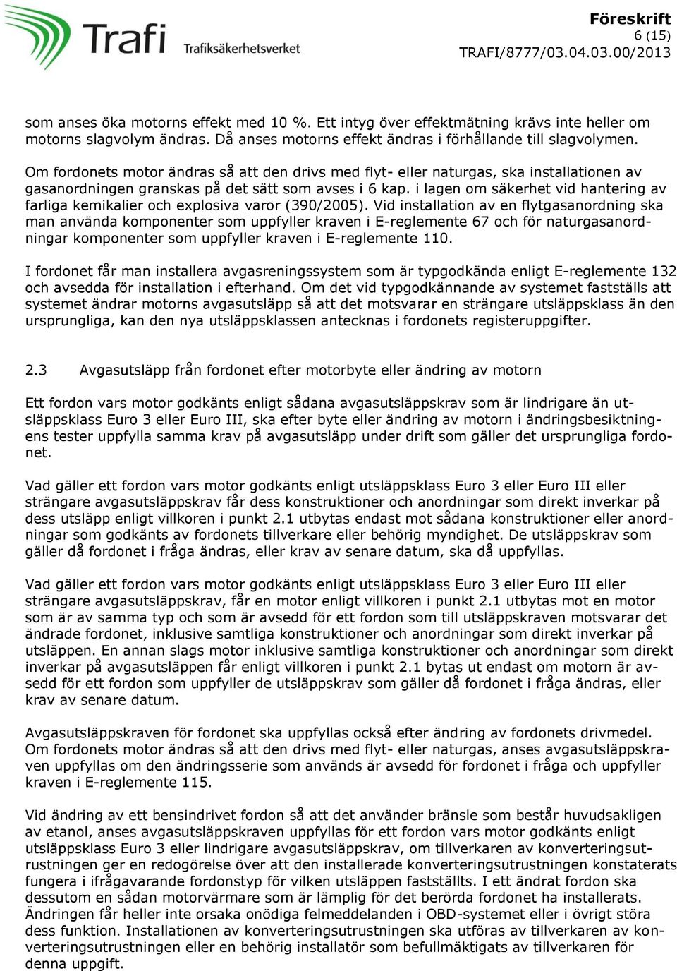 i lagen om säkerhet vid hantering av farliga kemikalier och explosiva varor (390/2005).