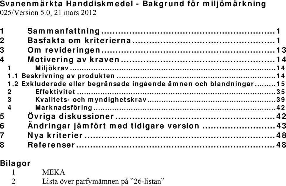 .. 15 2 Effektivitet... 35 3 Kvalitets- och myndighetskrav... 39 4 Marknadsföring... 42 5 Övriga diskussioner.
