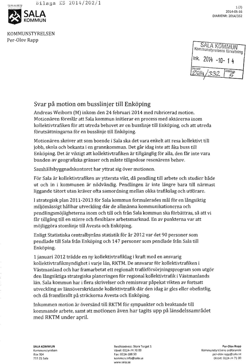 till Enköping. Motionären skriver att som boende i Sala ska det vara enkelt att resa kollektivt till jobb, skola och bekanta i en grannkommun. Det går idag inte att åka buss till Enköping.