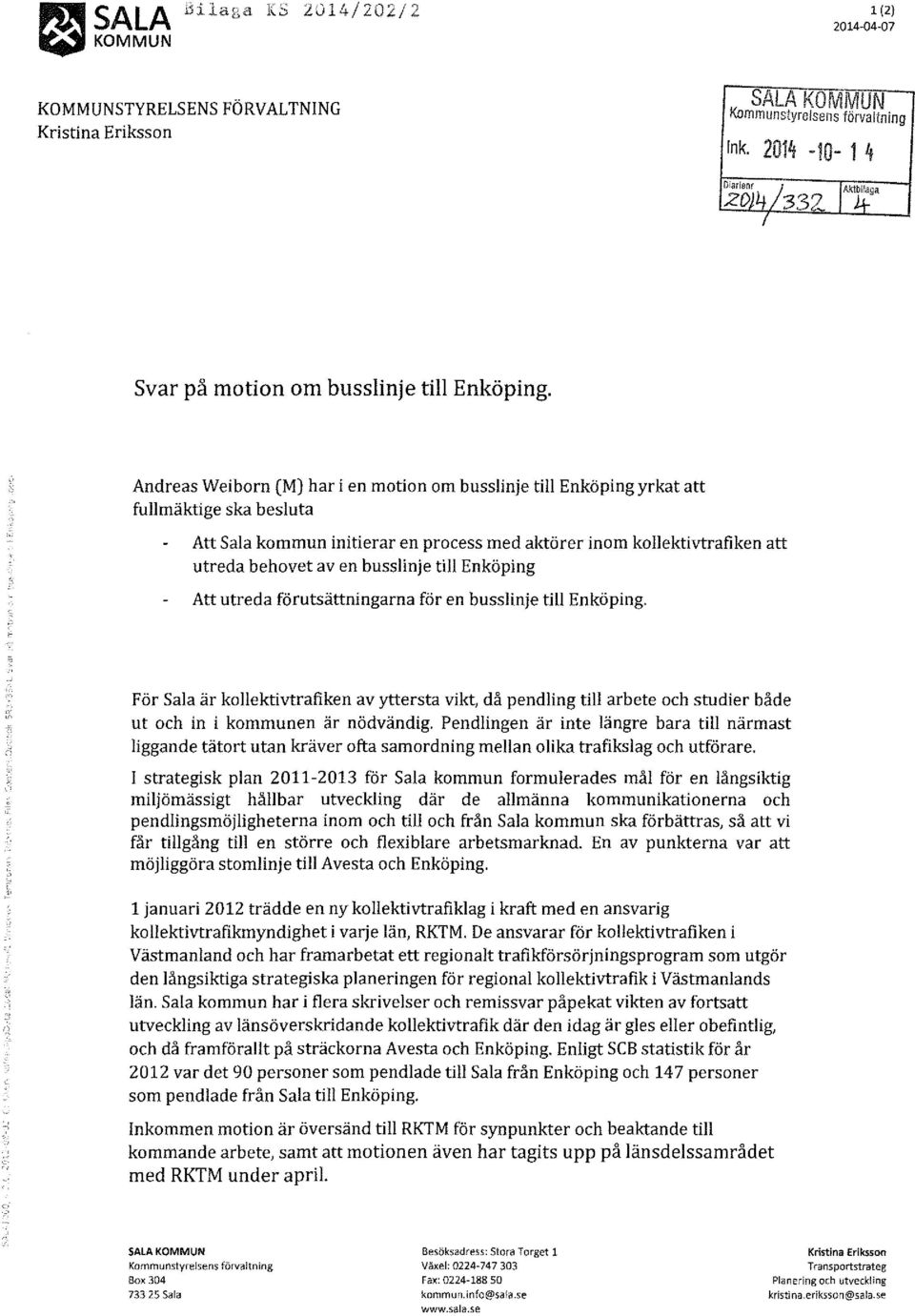 busslinje till Enköping Att utreda förutsättningarna för en busslinje till Enköping.