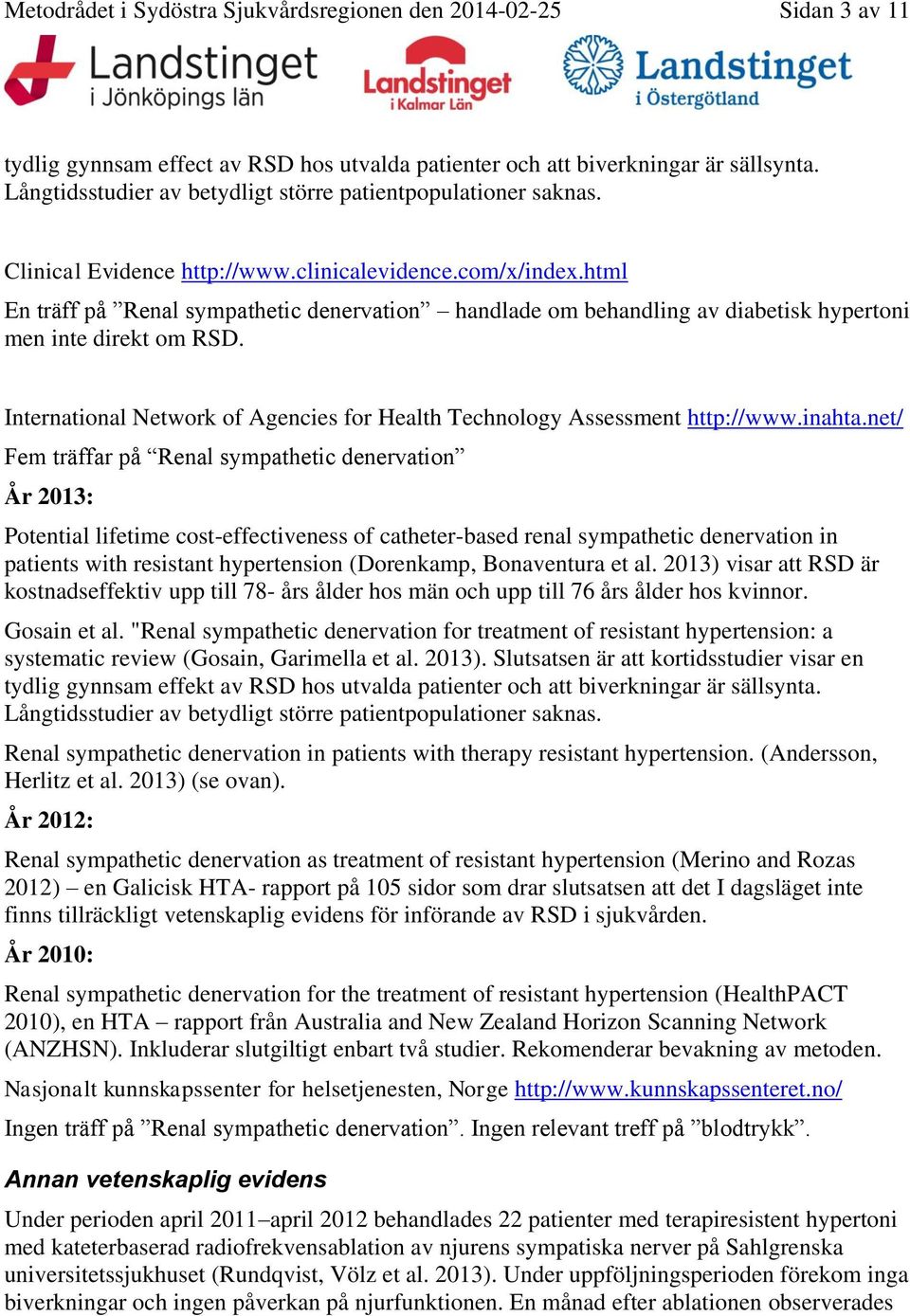 html En träff på Renal sympathetic denervation handlade om behandling av diabetisk hypertoni men inte direkt om RSD. International Network of Agencies for Health Technology Assessment http://www.