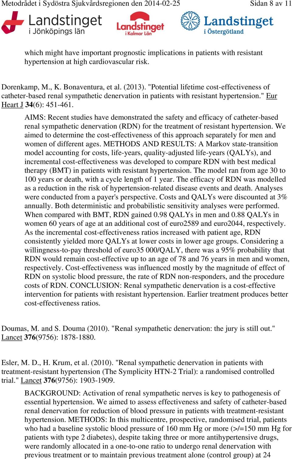 " Eur Heart J 34(6): 451-461. AIMS: Recent studies have demonstrated the safety and efficacy of catheter-based renal sympathetic denervation (RDN) for the treatment of resistant hypertension.