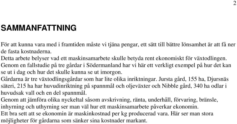 Genom en fallstudie på tre gårdar i Södermanland har vi här ett verkligt exempel på hur det kan se ut i dag och hur det skulle kunna se ut imorgon.