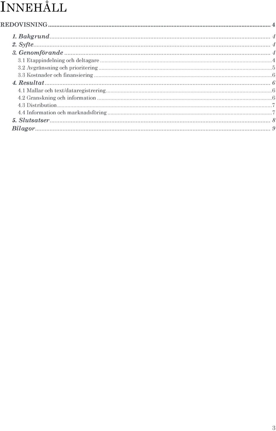 1 Mallar och text/dataregistrering...6 4.2 Granskning och information...6 4.3 Distribution.