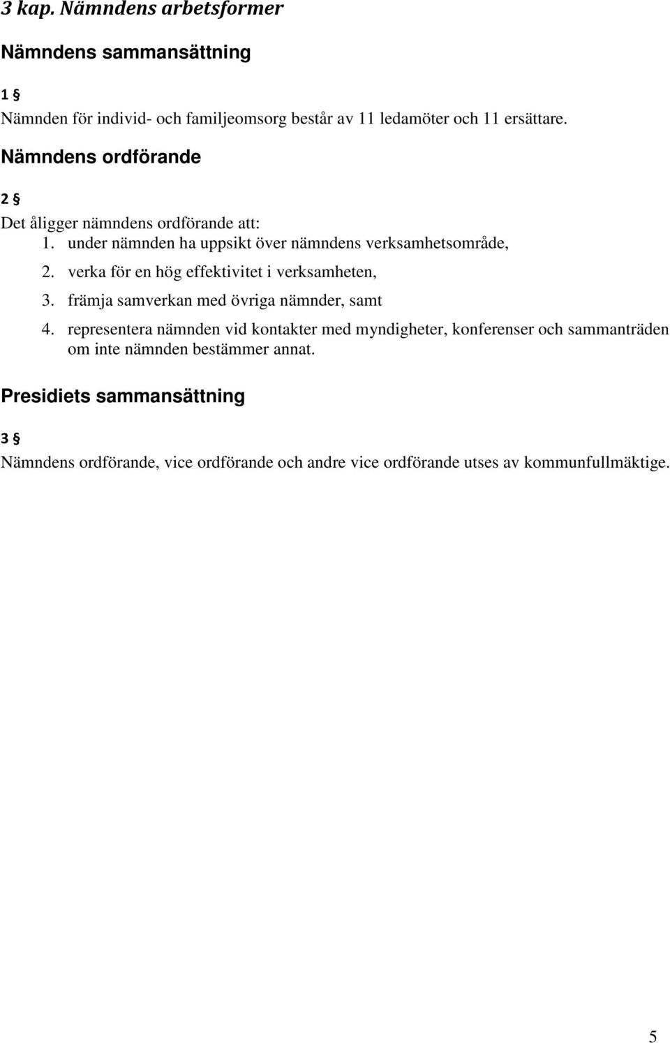 verka för en hög effektivitet i verksamheten, 3. främja samverkan med övriga nämnder, samt 4.