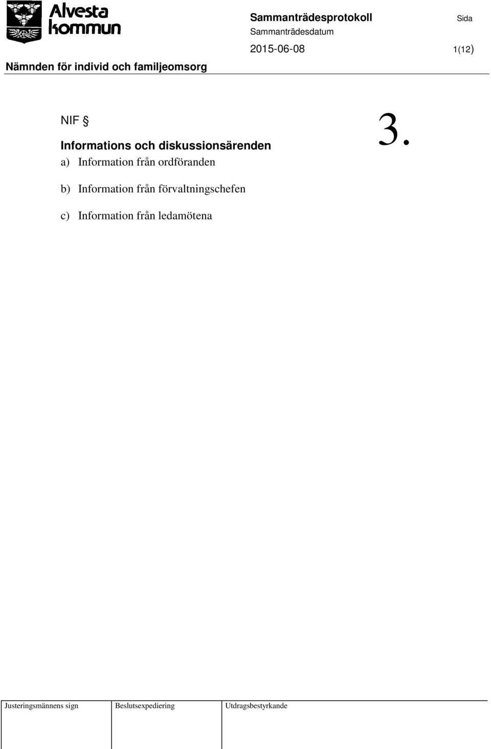diskussionsärenden a) Information från ordföranden 3.