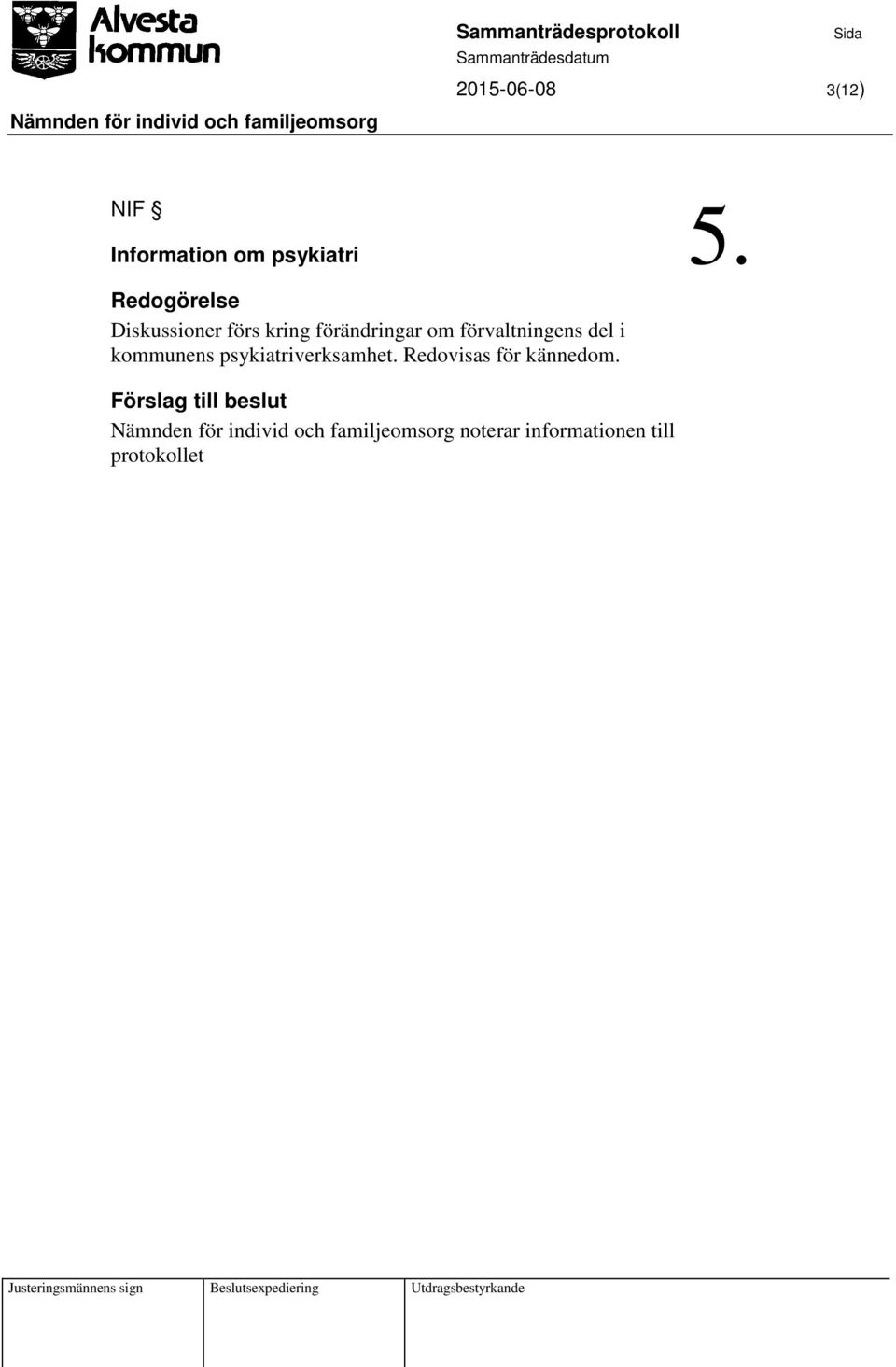 Redogörelse Diskussioner förs kring förändringar om förvaltningens del i kommunens psykiatriverksamhet.