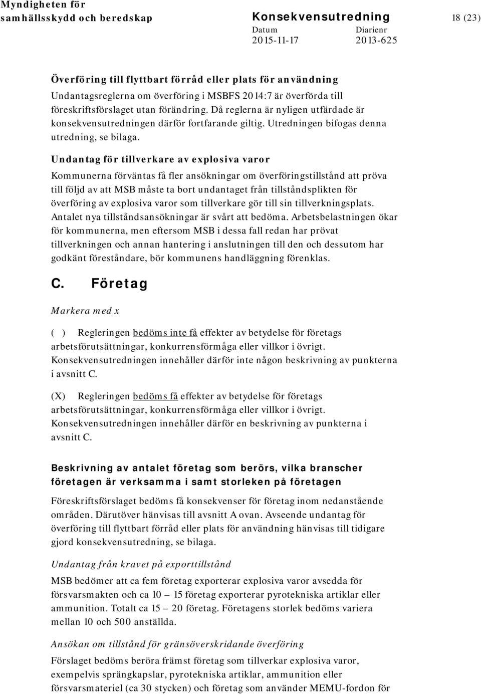 Undantag för tillverkare av explosiva varor Kommunerna förväntas få fler ansökningar om överföringstillstånd att pröva till följd av att MSB måste ta bort undantaget från tillståndsplikten för