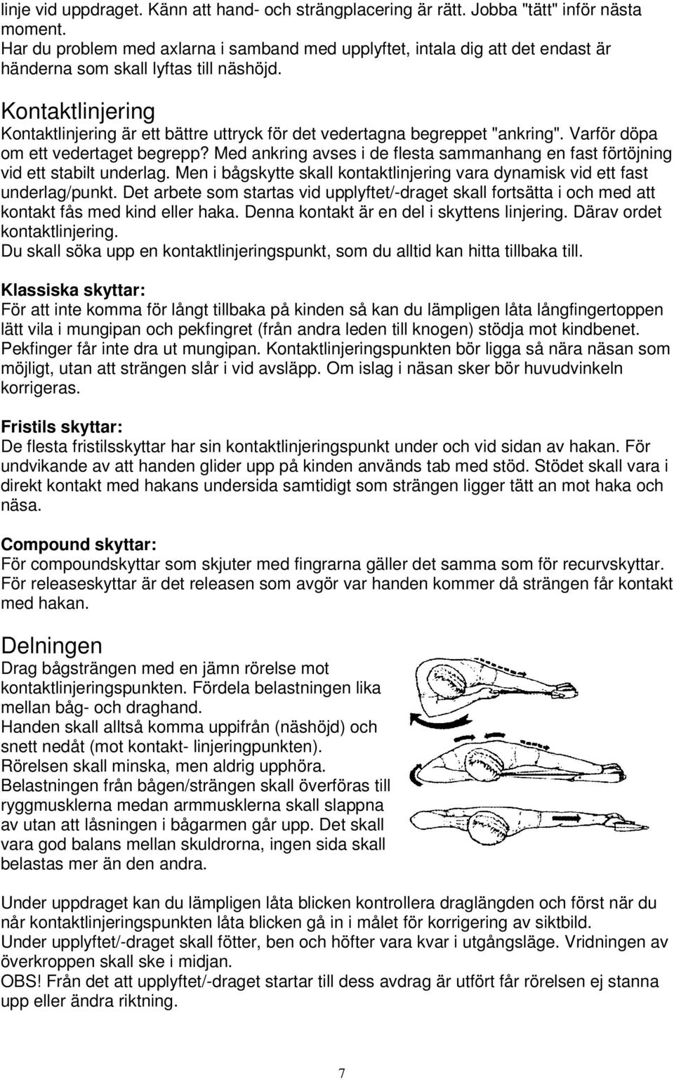 Kontaktlinjering Kontaktlinjering är ett bättre uttryck för det vedertagna begreppet "ankring". Varför döpa om ett vedertaget begrepp?