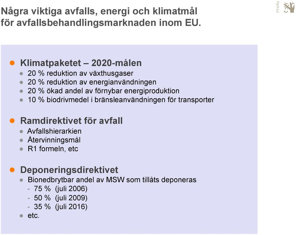 energiproduktion 10 % biodrivmedel i bränsleanvändningen för transporter Ramdirektivet för avfall Avfallshierarkien