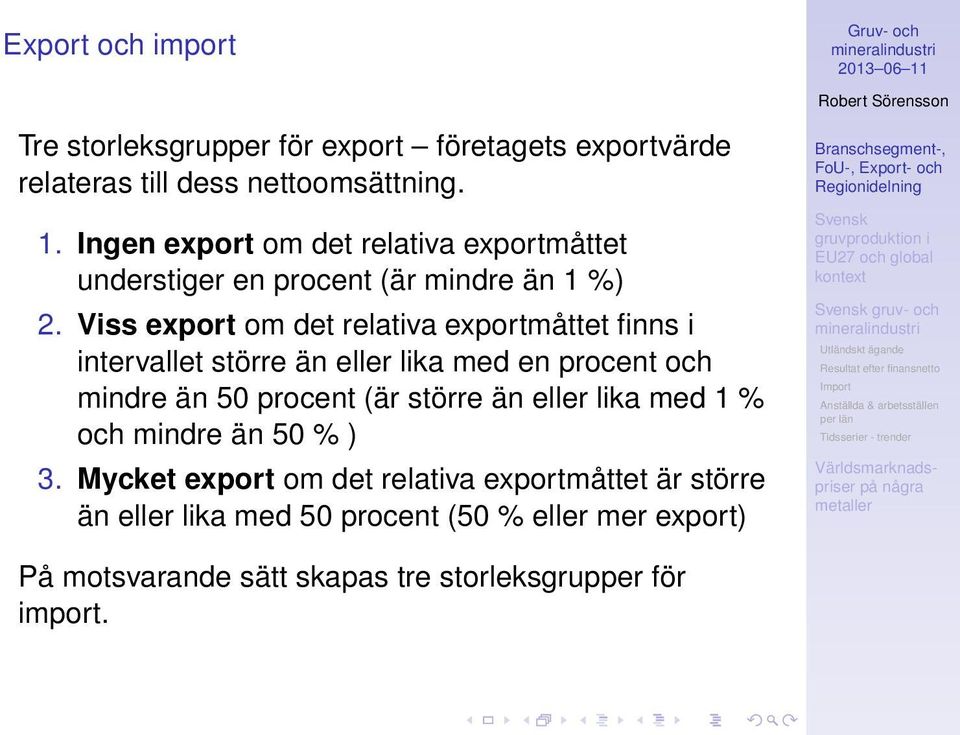 Viss export om det relativa exportmåttet finns i intervallet större än eller lika med en procent och mindre än 50 procent (är större än