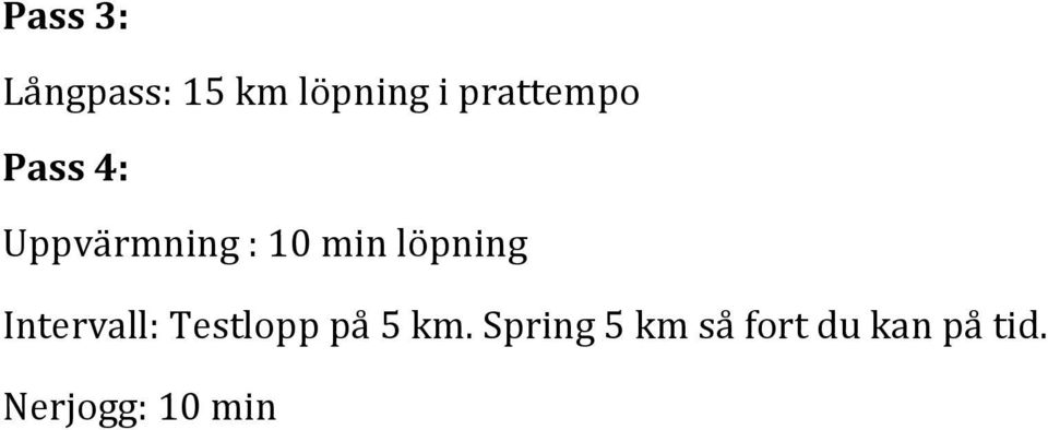 löpning Intervall: Testlopp på 5 km.