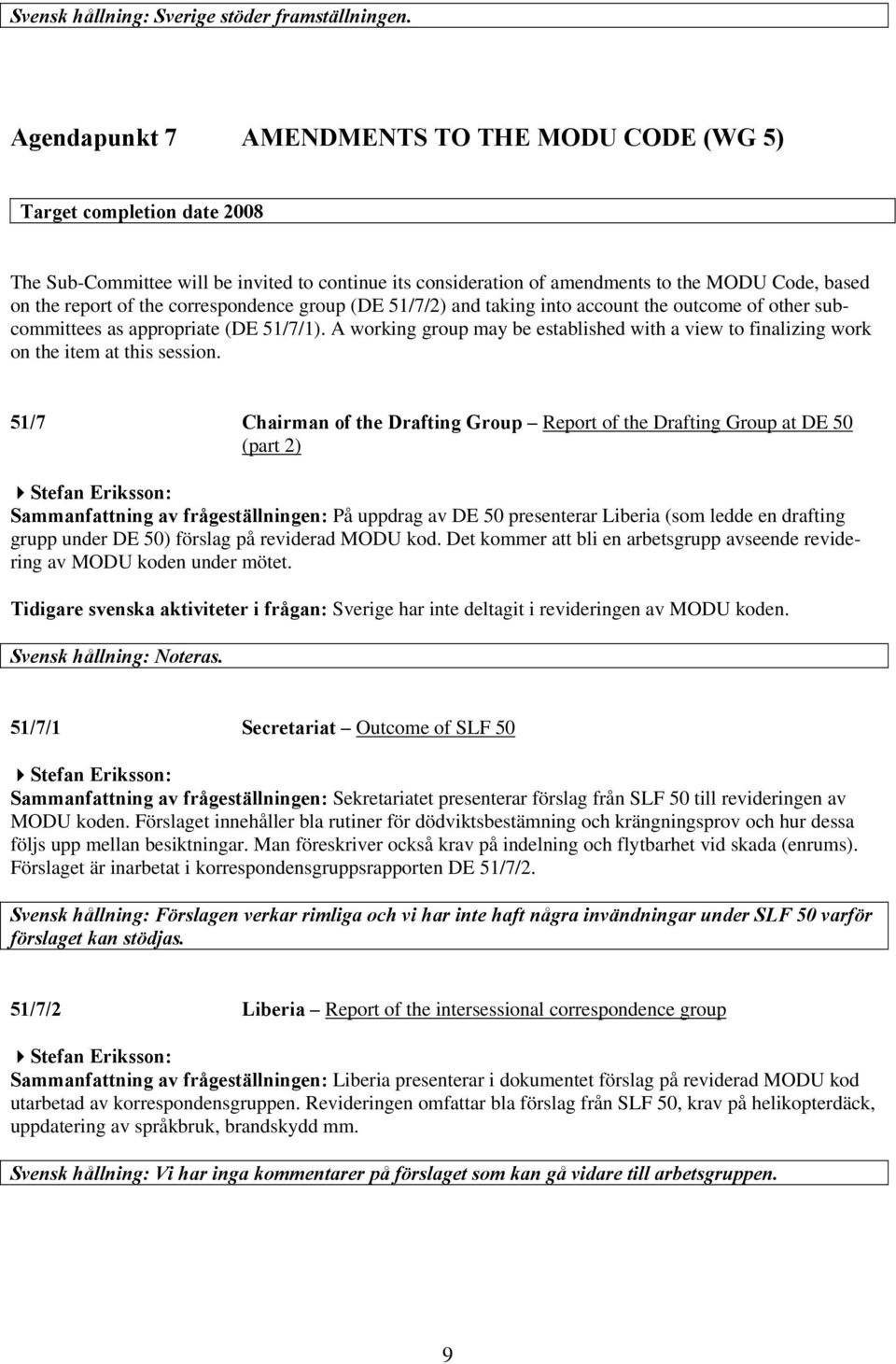 correspondence group (DE 51/7/2) and taking into account the outcome of other subcommittees as appropriate (DE 51/7/1).