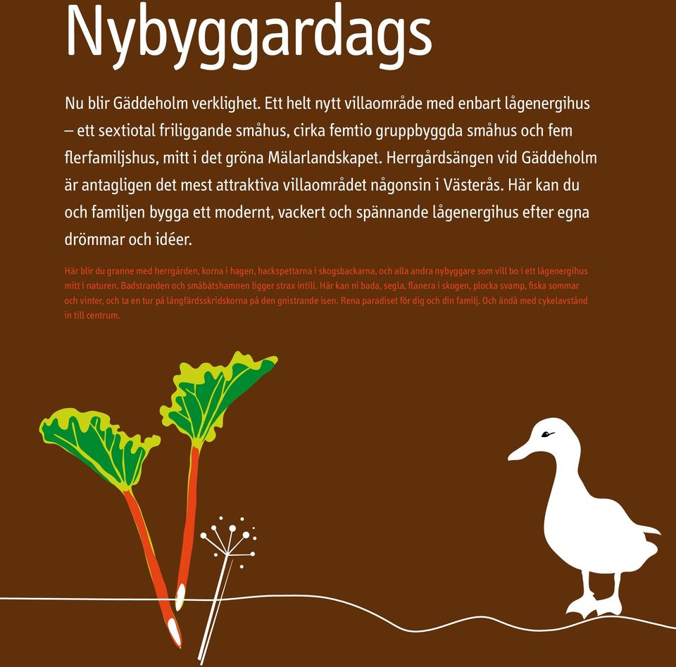 Herrgårdsängen vid Gäddeholm är antagligen det mest attraktiva villaområdet någonsin i Västerås.