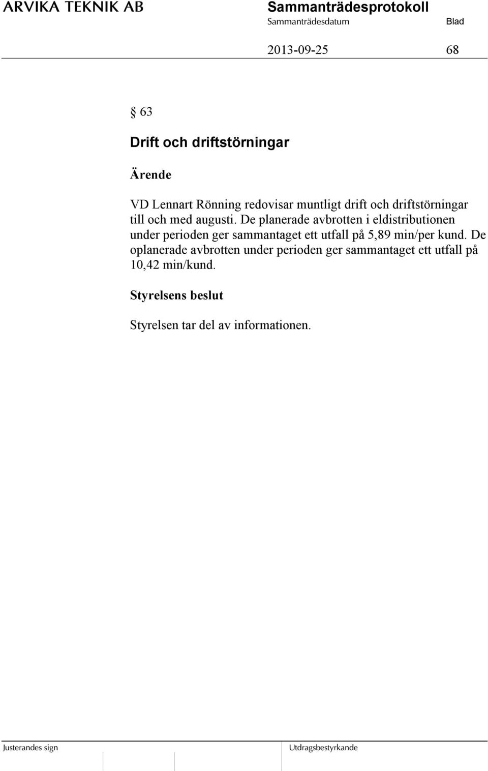 De planerade avbrotten i eldistributionen under perioden ger sammantaget ett utfall på