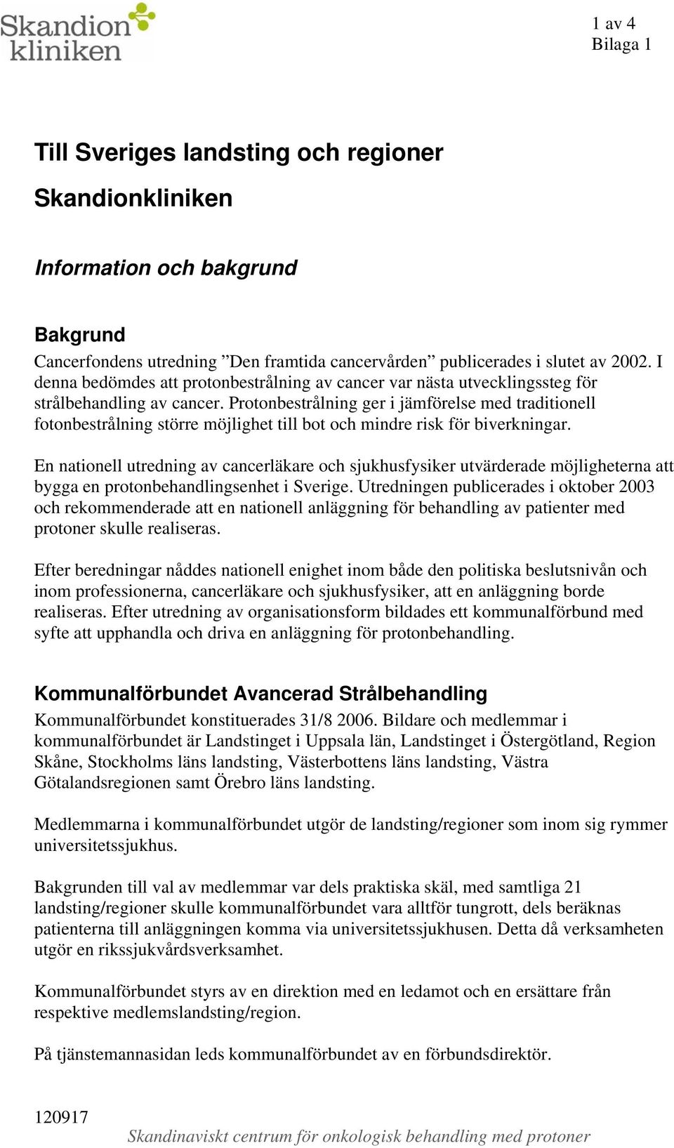 Protonbestrålning ger i jämförelse med traditionell fotonbestrålning större möjlighet till bot och mindre risk för biverkningar.