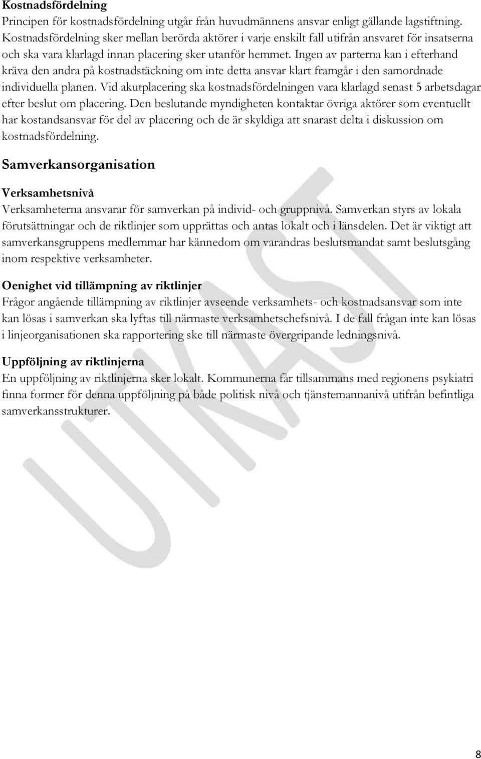 Ingen av parterna kan i efterhand kräva den andra på kostnadstäckning om inte detta ansvar klart framgår i den samordnade individuella planen.